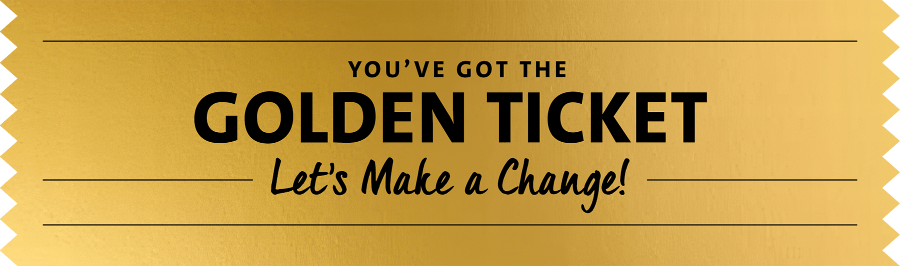 Golden Ticket Let's Make A Change Golden Ticket Let's Make A Change