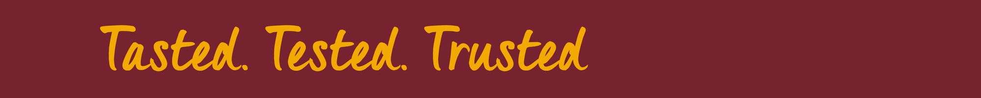 tasted tested trusted
